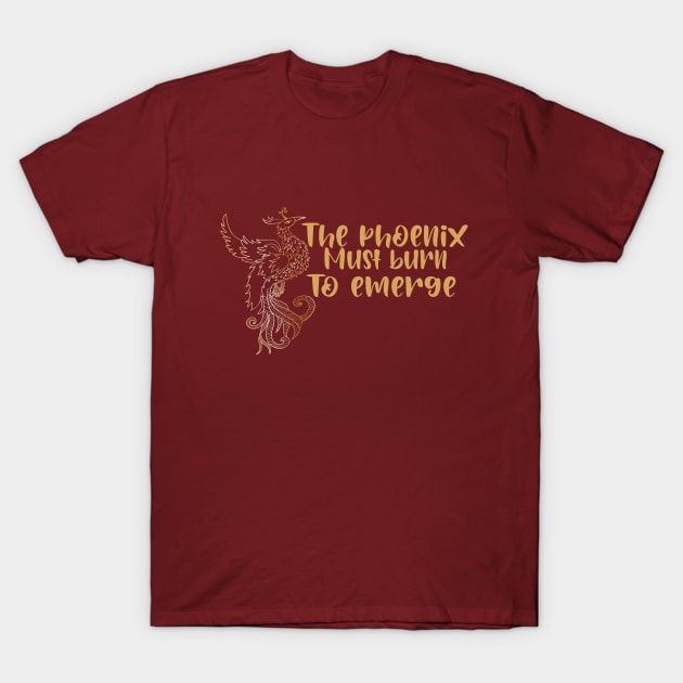 the phoenix must burn to emerge T-Shirt by uniqueversion